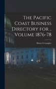 The Pacific Coast Business Directory for.  Volume 1876-78 de Langley Henry G(Legare Street pr)