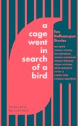A Cage Went in Search of a Bird: Ten Kafkaesque Stories (en Inglés)