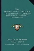 the morals and manners of the seventeenth century: being the characters of la bruyere (1890) (en Inglés)