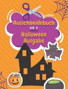 Ausschneidebuch Ab 3 Jahre Halloween Ausgabe: Schnitt Und Farbe Schneiden Lernen Ab 3 Jahre Vorschule Malbuch Halloween Malbuch Für Kinder (en Alemán)