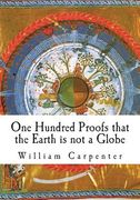 One Hundred Proofs that the Earth is not a Globe (en Inglés)