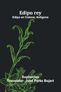 Edipo Rey; Edipo en Colona; Ant Gona