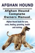 Afghan Hound. Afghan Hound Complete Owners Manual. Afghan Hound book for care, costs, feeding, grooming, health and training. (en Inglés)