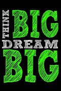Think Big Dream Big (en Inglés)