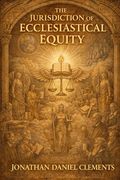 The Jurisdiction of Ecclesiastical Equity. (en Inglés)