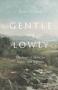 Gentle and Lowly: The Heart of Christ for Sinners and Sufferers (en Inglés)