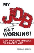My job Isn't Working! 10 Proven Ways to Boost Your Career Mojo (en Inglés)