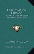 our common cuckoo: and other cuckoos and parasitical birds (1899) (en Inglés)