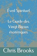 Éveil Spirituel Le Guide des Vingt Bijoux ésotériques (en Francés)