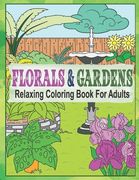 Florals & Gardens Relaxing Coloring Book For Adults: 55 Coloring Images, Garden Coloring Book For Grown-Ups, Beautiful Flowers & Floral Designs Colori (en Inglés)