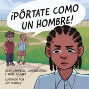 Pórtate Como un Hombre!