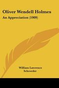 oliver wendell holmes: an appreciation (1909)