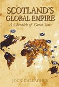 Scotland's Global Empire: A Chronicle of Great Scots (en Inglés)