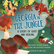 Georgia in the Jungle: A Story of Grief and Healing (en Inglés)