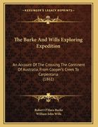 The Burke And Wills Exploring Expedition: An Account Of The Crossing The Continent Of Australia, From Cooper's Creek To Carpentaria (1861) (en Inglés)