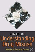 Understanding Drug Misuse: Models of Care and Control (en Inglés)