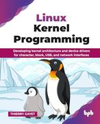 Linux Kernel Programming: Developing Kernel Architecture and Device Drivers for Character, Block, Usb, and Network Interfaces (en Inglés)