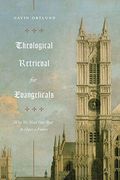 Theological Retrieval for Evangelicals: Why we Need our Past to Have a Future (en Inglés)