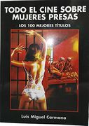 Todo el Cine Sobre Mujeres Presas. Los Cien Mejores Títulos