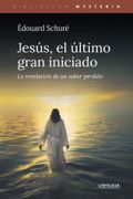 Jesús, el último gran iniciado. La revelación de un saber perdido (in Spanish)