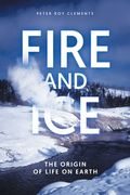 Fire and Ice: The Origin of Life on Earth (en Inglés)