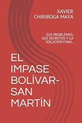 El Impase Bolívar-San Martín: Sus Problemas, Sus Secretos Y La Solución Final.