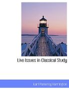 Live Issues in Classical Study - Harrington, Karl Pomeroy - BiblioLife