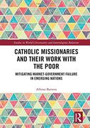 Catholic Missionaries and Their Work With the Poor: Mitigating Market-Government Failure in Emerging Nations (Studies in World Christianity and Interreligious Relations) (en Inglés)