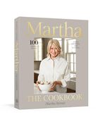 Martha: The Cookbook: 100 Favorite Recipes, With Lessons and Stories From my Kitchen