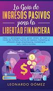La Guía de Ingresos Pasivos Para la Libertad Financiera: Ideas y Estrategias Para Ganar Dinero en Línea a Través de Múltiples Fuentes de Ingresos:    Marketing en red y Medios Sociales.