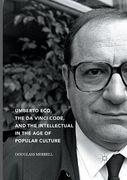 Umberto Eco, the Da Vinci Code, and the Intellectual in the Age of Popular Culture (en Inglés)