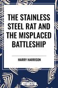 The Stainless Steel Rat and The Misplaced Battleship (en Inglés)