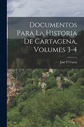 Documentos Para la Historia de Cartagena, Volumes 3-4