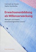 Erwachsenenbildung als Willenserweckung: Methodik und Didaktik Erwachsenengerechten Lernens (en Alemán)