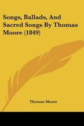 songs, ballads, and sacred songs by thomas moore (1849) (en Inglés)