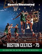Sports Illustrated the Boston Celtics at 75: Celebrating the History of Celtics Basketball (en Inglés)