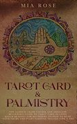 Tarot Card & Palmistry: The 72 Hour Crash Course and Absolute Beginner's Guide to Tarot Card Reading &Palm Reading for Beginners on how to Read Your Palms and Start Fortune Telling Like a pro