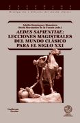 Aedes Sapientae: Lecciones Magistrales del Mundo Clasico Para el Siglo xxi (in Spanish)