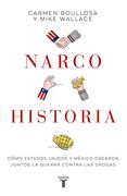 Narcohistoria. Como Mexico y Estados Unidos Crearon Juntos la Guerra Contra las Drogas