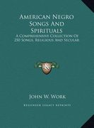 american negro songs and spirituals: a comprehensive collection of 250 songs, religious and secula comprehensive collection of 250 songs, religious an