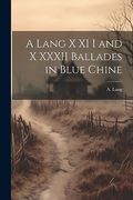 A Lang x xi i and x Xxxii Ballades in Blue Chine (en Inglés)