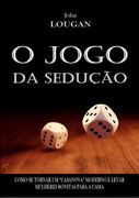 O Jogo da Sedução: Como se Tornar um Casanova Moderno e Levar Mulheres Bonitas Para a Cama (en Portugués)