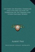 lectures on masonic symbolism and a second lecture on symbolism or the omkara and other ineffable words (en Inglés)