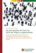 As percepções de risco na ótica de leigos e especialistas: Uma comparação entre médicos e Certified Financial Planners sobre as percepções de risco de investimentos no Brasil