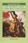 Nacion, Identidad Nacional y Otrosmitos Nacionalistas (Coleccion Jovellanos de Ensayo)