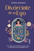 Divórciate de tu Ego: Un Relato Para "Floreser" de la Crisis y Conectar con tu Verdadero ser