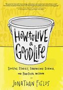 How to Live a Good Life: Soulful Stories, Surprising Science, and Practical Wisdom (en Inglés)