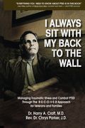 I Always Sit with My Back to the Wall: Managing Traumatic Stress and Combat PTSD (en Inglés)