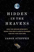 Hidden in the Heavens: How the Kepler Mission’S Quest for new Planets Changed how we View our own (en Inglés)