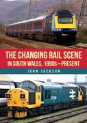 The Changing Rail Scene in South Wales: 1990S–Present (en Inglés)